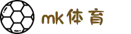 MK体育 (中国)官方网站-MK GAMES